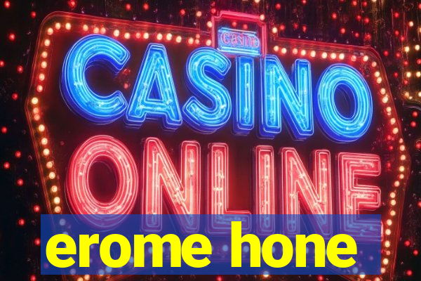 erome hone